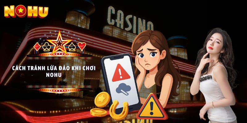 cách tránh lừa đảo khi chơi NoHu